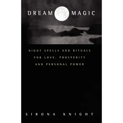 Dream Magic: Night Spells & Rituals for Love, Prosperity and Personal Power - Paperback