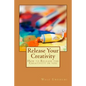 Release Your Creativity: How to Release the Creativity in you - Paperback