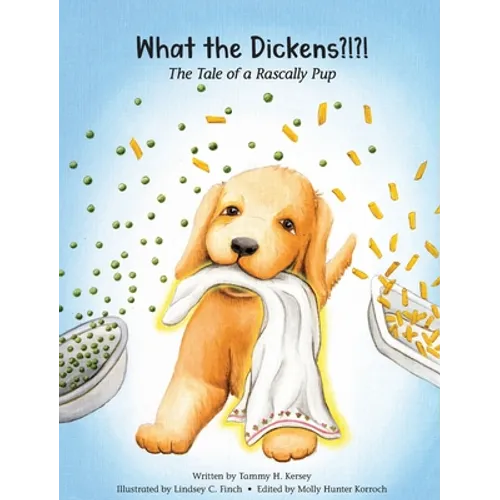 What the Dickens?!?!: The Tale of a Rascally Pup - Hardcover