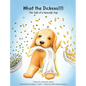 What the Dickens?!?!: The Tale of a Rascally Pup - Hardcover