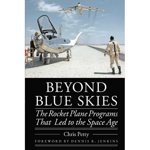 Beyond Blue Skies: The Rocket Plane Programs That Led to the Space Age - Hardcover