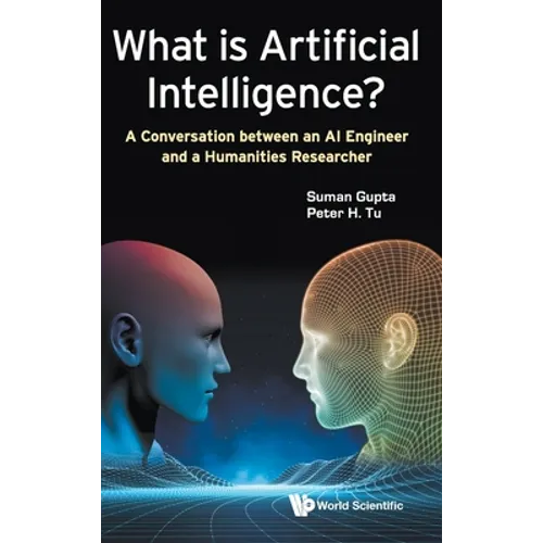 What Is Artificial Intelligence?: A Conversation Between an AI Engineer and a Humanities Researcher - Hardcover