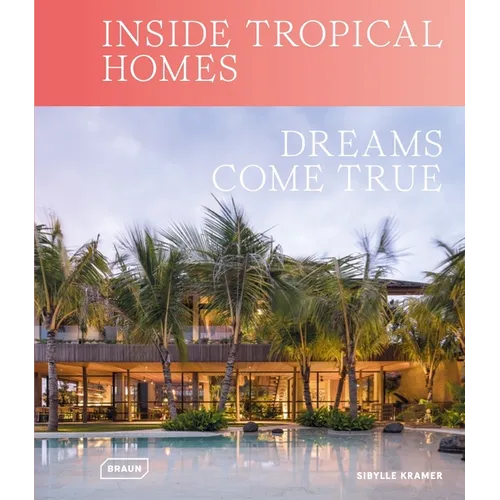 Inside Tropical Homes: Dreams Come True - Hardcover