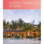 Inside Tropical Homes: Dreams Come True - Hardcover