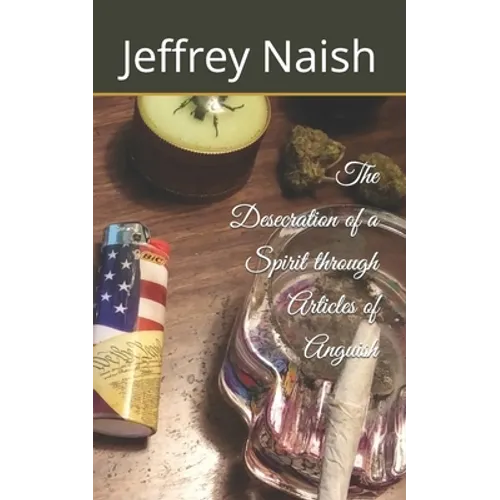 The Desecration of a Spirit through Articles of Anguish - Paperback