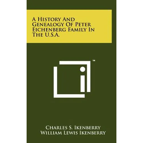 A History And Genealogy Of Peter Eichenberg Family In The U.S.A. - Hardcover