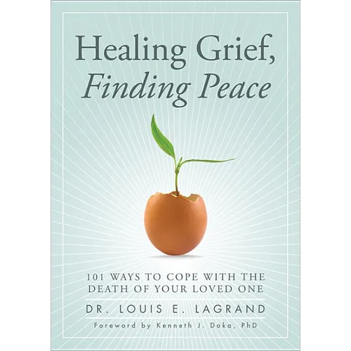 Healing Grief, Finding Peace: 101 Ways to Cope with the Death of Your Loved One - Paperback