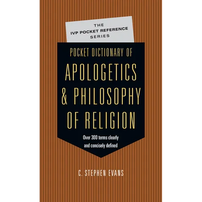 Pocket Dictionary of Apologetics & Philosophy of Religion: 300 Terms Thinkers Clearly Concisely Defined - Paperback