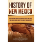 History of New Mexico: A Captivating Guide to Historical Events and Facts You Should Know About the Land of Enchantment - Hardcover