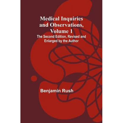 Medical Inquiries and Observations, Vol. 1; The Second Edition, Revised and Enlarged by the Author - Paperback