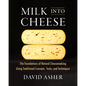 Milk Into Cheese: The Foundations of Natural Cheesemaking Using Traditional Concepts, Tools, and Techniques - Hardcover