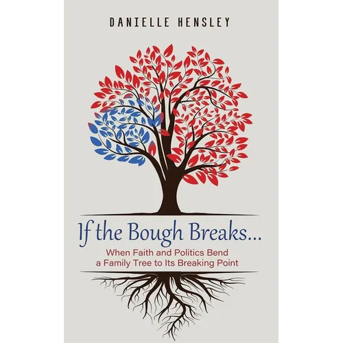 If the Bough Breaks . . .: When Faith and Politics Bend a Family Tree to Its Breaking Point - Hardcover