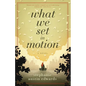 What We Set In Motion - Paperback