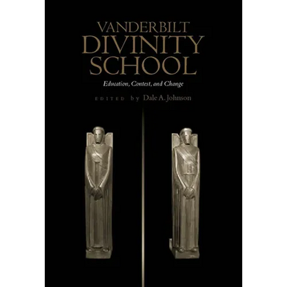 Vanderbilt Divinity School: Education, Contest, and Change - Hardcover