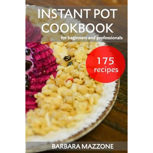 Instant Pot Cookbook for Beginners and Professionals: Pressure Cooking Guide. Simple Cook to Save Your Time. Step-by-Step Healthy Recipes. - Paperback