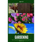 Gardening: The Complete Guide to Gardening for Beginners - Paperback