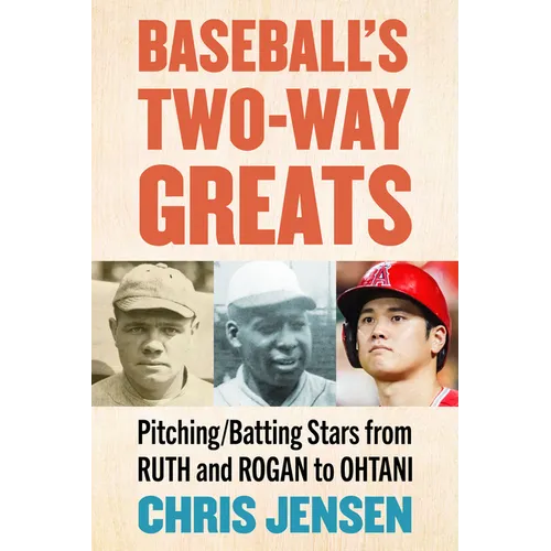 Baseball's Two-Way Greats: Pitching/Batting Stars from Ruth and Rogan to Ohtani - Paperback