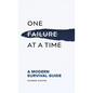 One Failure at a Time: A Modern Survival Guide - Hardcover