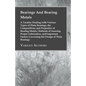 Bearings And Bearing Metals: A Treatise Dealing with Various Types of Plain Bearings, the Compositions and Properties of Bearing Metals, Methods of - Paperback