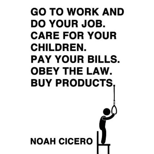 Go to Work and Do Your Job. Care for Your Children. Pay Your Bills. Obey the Law. Buy Products. - Paperback