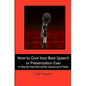 How to Give Your Best Speech or Presentation Ever: A Step-by-Step Manual for Speaking in Public - Paperback