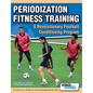 Periodization Fitness Training - A Revolutionary Football Conditioning Program - Paperback