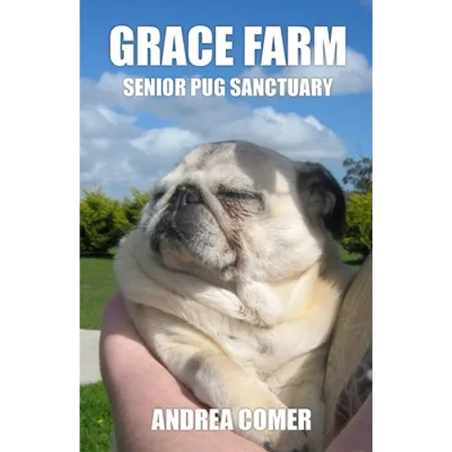Grace Farm Senior Pug Sanctuary - Paperback
