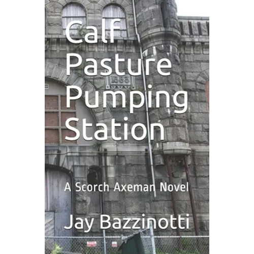 Calf Pasture Pumping Station: A Scorch Axeman Novel - Paperback