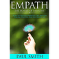 Empath - The power of Empathy: How To Use Your Empath's Gift And Live Strong, Fruitful And Successful Life - Paperback