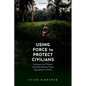 Using Force to Protect Civilians: Successes and Failures of United Nations Peace Operations in Africa - Hardcover