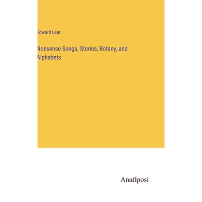 Nonsense Songs, Stories, Botany, and Alphabets - Hardcover