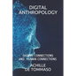 Digital Anthropology: Digital Connections Are Human Connections ? - Paperback