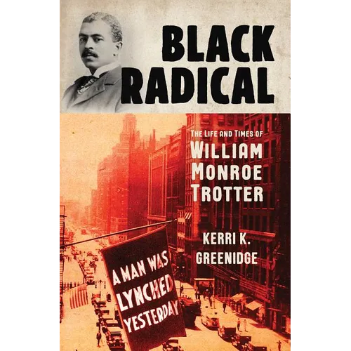 Black Radical: The Life and Times of William Monroe Trotter - Hardcover