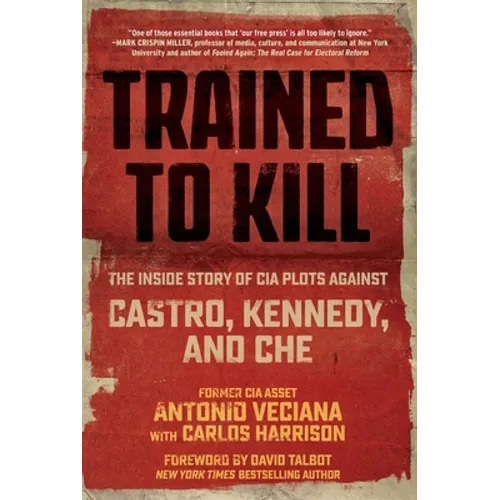 Trained to Kill: The Inside Story of CIA Plots Against Castro, Kennedy, and Che - Paperback