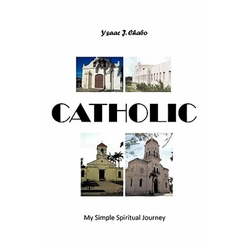 Catholic: My Simple Spiritual Journey - Paperback