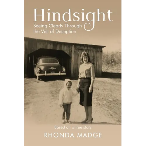 Hindsight - Pre-Launch Edition: Seeing Clearly through the Veil of Deception - Paperback