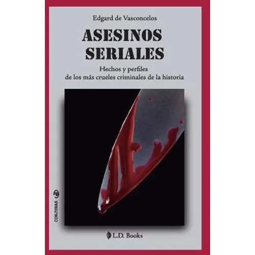 Asesinos seriales: Hechos y perfiles de los más crueles criminales de la historia - Paperback