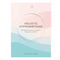 Holistic Hypnobirthing: Mindful Practices for a Positive Pregnancy and Birth - Hardcover