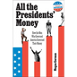 All the Presidents' Money: How the Men Who Governed America Governed Their Money - Paperback