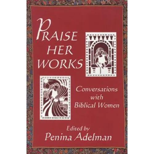 Praise Her Works: Conversations with Biblical Women - Paperback