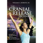The Cranial Release Technique How CRT is Transforming Lives by Optimizing Brain Function - Paperback