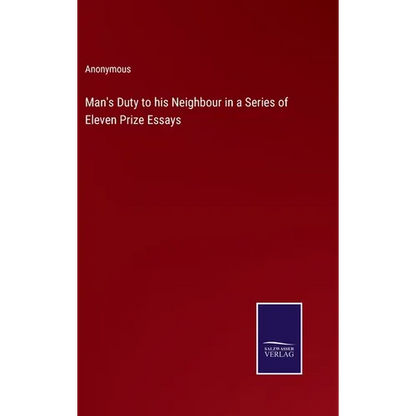 Man's Duty to his Neighbour in a Series of Eleven Prize Essays - Hardcover