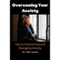 Overcoming Your Anxiety: Tips to Overcoming and Managing Anxiety - Paperback