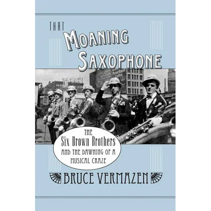 That Moaning Saxophone: The Six Brown Brothers and the Dawning of a Musical Craze - Paperback