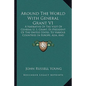 Around the World with General Grant V1: A Narrative of the Visit of General U. S. Grant, Ex-President of the United States, to Various Countries in Eu - Paperback