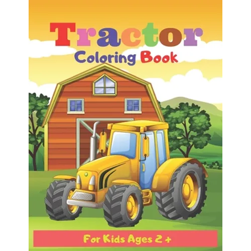 Tractor Coloring Book For Kids Ages 2 +: Tractor coloring book for kids & toddlers - activity books for preschooler - coloring book for Boys, Girls, F - Paperback