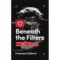 Beneath the Filters - Paperback