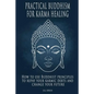 Practical Buddhism for Karma Healing: How to Use Buddhist Principles to Repay Your Karmic Debts and Change Your Future - Paperback