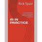 AI in Practice: A Comprehensive Guide to Leveraging Artificial Intelligence in Business - Paperback