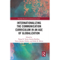 Internationalizing the Communication Curriculum in an Age of Globalization - Paperback